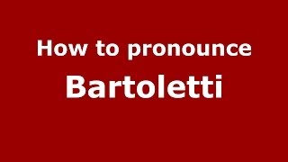 How to pronounce Bartoletti