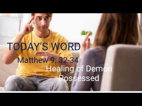 Matthew 9: 32-34  The Demon Possessed  Mute Delivered and Speaks