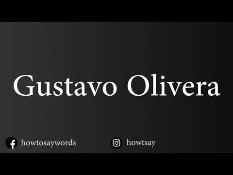 How To Pronounce Gustavo Olivera