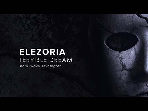 Elezoria - Terrible Dream (2022) [Darkwave / Synthgoth]