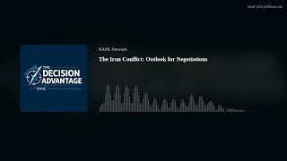 RANE Podcast: The Iran Conflict - Outlook for Negotiations