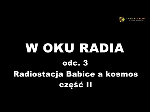 W OKU RADIOA odc.3 cz. II "Radiostacja Babice a kosmos"