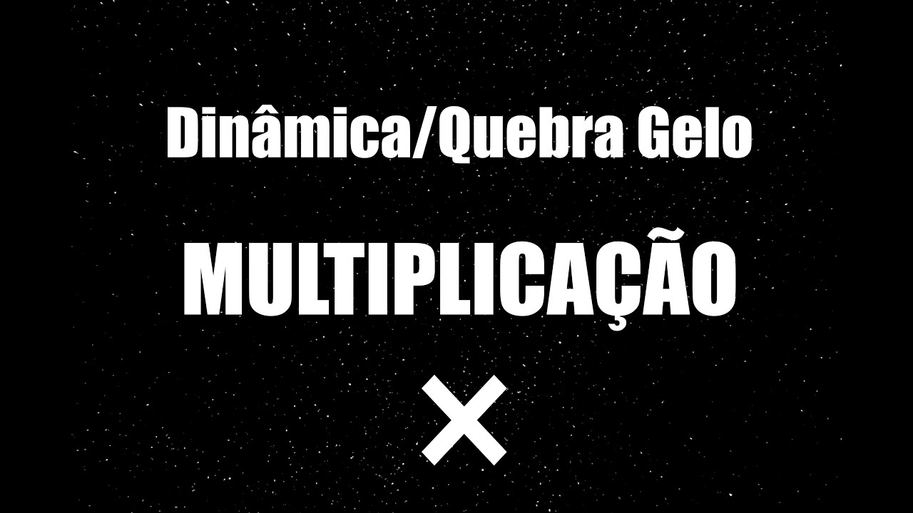 Dinâmica / Quebra Gelo MULTIPLICAÇÃO