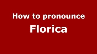 How to pronounce Florica
