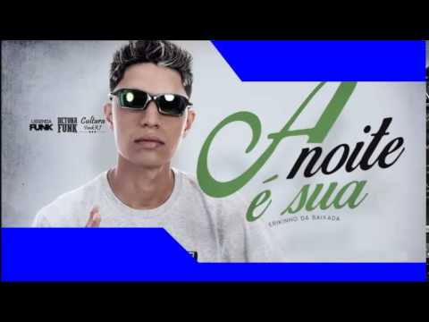 MC Erikinho Da Baixada - A Noite é Sua (Áudio Oficial)(CULTURA FUNK RJ)