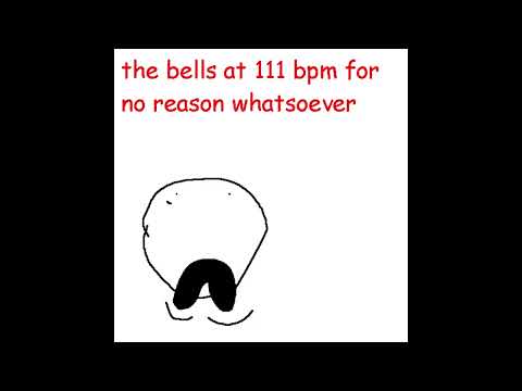 the bells at 111 bpm for no reason whatsoever