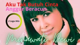 Download lagu Minawati Dewi | Aku Tak Butuh Cinta | Anggur Beracun mp3