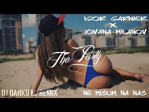 Igor Garnier feat. Jovana Milanov - Ne Mislim Na Nas (DJ Darko M. 2016 Remix)