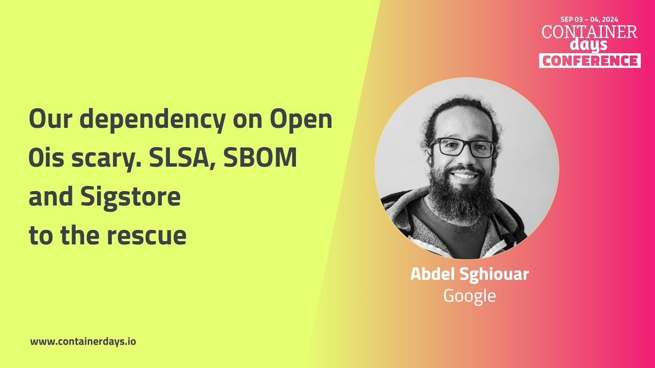 Our dependency on Open Source is scary. SLSA, SBOM and Sigstore to the rescue - Abdel Sghiouar