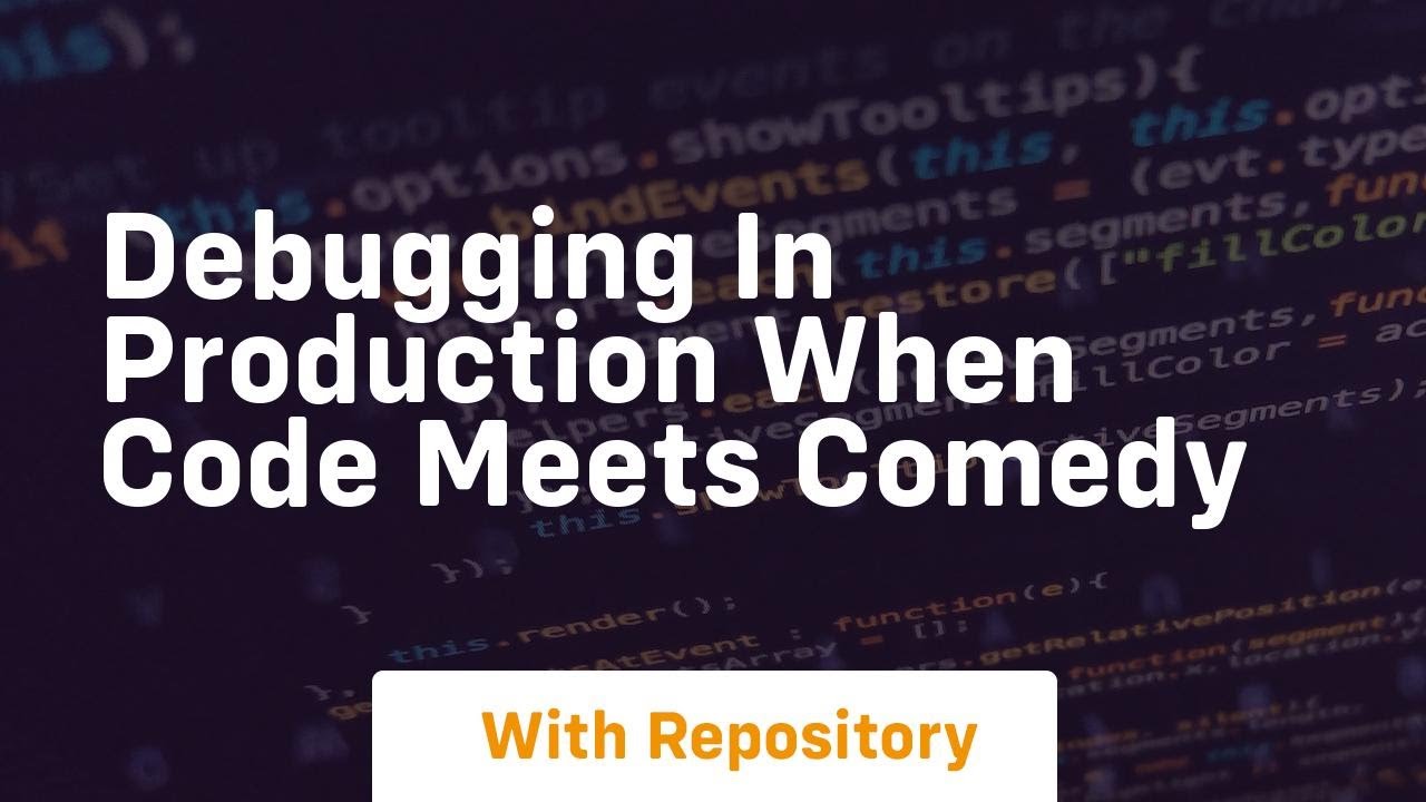 Debugging in production when code meets comedy