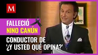 Muere Nino Canún, famoso conductor del programa '¿Y usted qué opina'