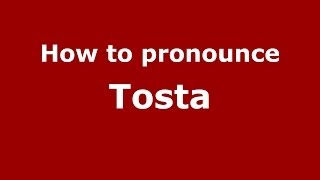 How to pronounce Tosta
