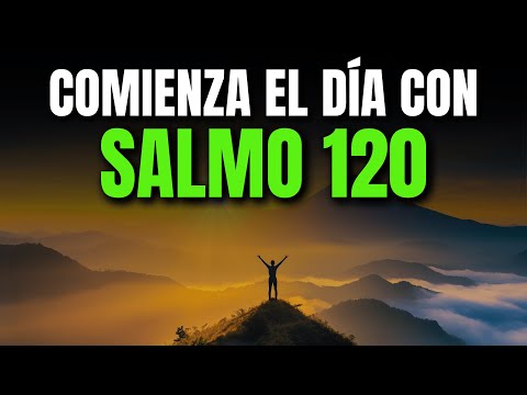 ORACIÓN DE LA MAÑANA CON EL SALMO 120 | CLAMOR DE AUXILIO Y BÚSQUEDA DE PAZ EN TIEMPOS DIFÍCILES