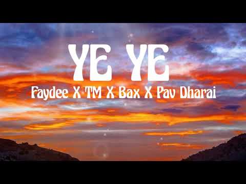 FAYDEE X TM X BAX X PAV DHARAI YE YE (letra lyrics)