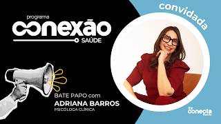 Conexão Saúde entrevista a psicóloga Adriana Barros