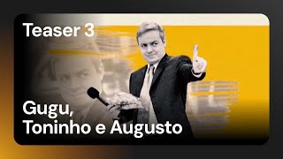 Gugu, Toninho e Augusto | Teaser 3 | Original +SBT