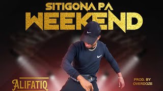 AlifatiQ-Sitigona Pa Weekend-(official Music Audio)
