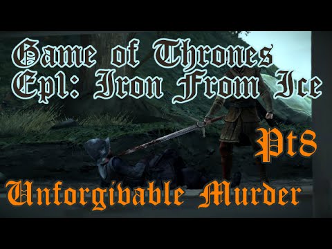 Game of Thrones: Ep1 (Iron from Ice) - Pt8 - Unforgivable Murder