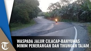 Jalur Cilacap-Banyumas Minim Penerangan dan Rawan Kecelakaan