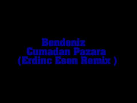 Bendeniz Cumadan Pazara Erdinc Esen Remix