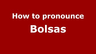 How to pronounce Bolsas