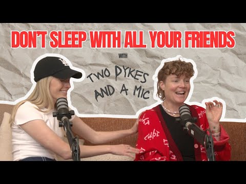 Don't Sleep With All Your Friends (with Two D*kes And A Mic)