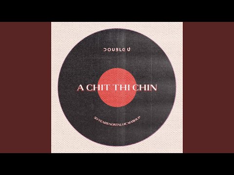A Chit Thi Chin (20 Years Nostalgic Mashup)