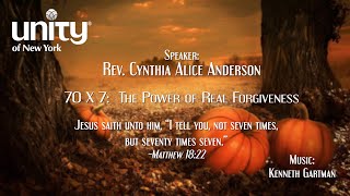 “70 X 7:  The Power of Real Forgiveness”  Rev. Cynthia Alice Anderson