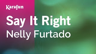 Karaoke Say It Right - Nelly Furtado *