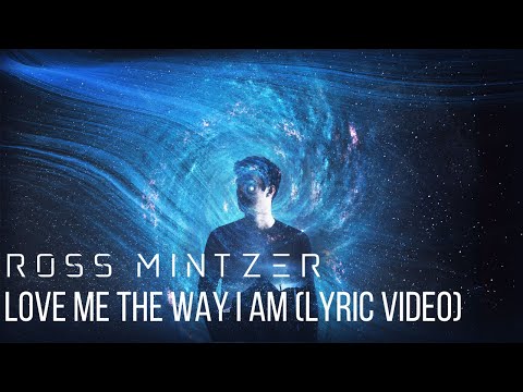 Ross Mintzer - Love Me The Way I Am (Lyric Video)