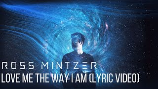 Ross Mintzer - Love Me The Way I Am (Lyric Video)