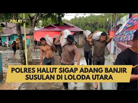 POLRES HALUT SIGAP ADANG BANJIR SUSULAN DI LOLODA UTARA