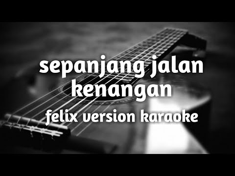 Sepanjang jalan kenangan ( felix version karaoke lirik )