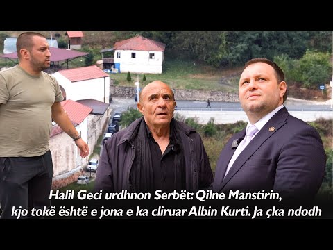 Halil Geci urdhnon Serbët: Qilne Manastirin, kjo tokë është e jona e ka çliruar ALBIN KURTI bre...
