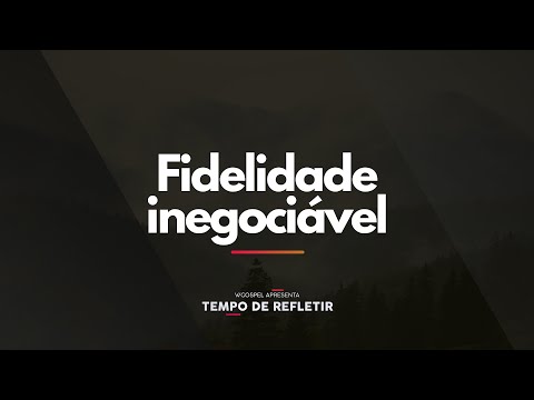 [Tempo de Refletir] Fidelidade inegociável