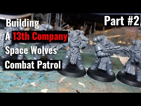 Building & Kitbashing A 13th Company Space Wolves Combat Patrol | Warhammer 40K - Part 2
