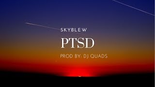 SkyBlew - PTSD (Prod. Dj Quads) [Lyrics]
