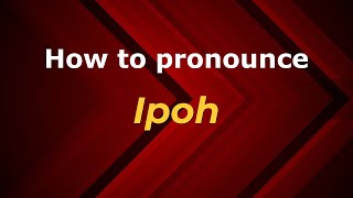How to pronounce Ipoh