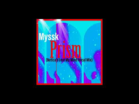 Myysk - Prism (Netica's Lost My Mind Vocal Mix)