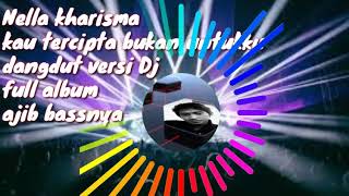 Download lagu Nella kharisma kau tercipta bukan untukku full album, dangdut koplo versi Dj mp3