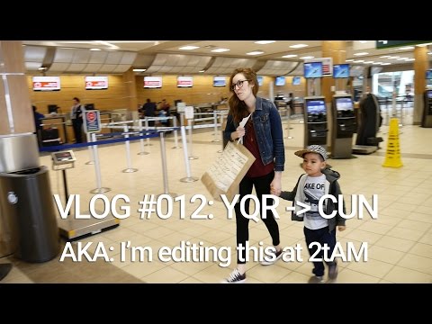 VLOG #012: YQR to CUN