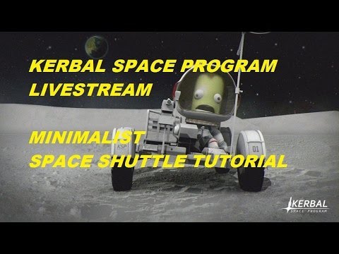 Kerbal Space Program Livestream - Minimalist Space Shuttle Tutorial