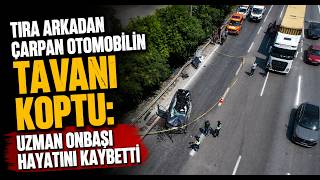  Tıra Arkadan Çarpan Otomobilin Tavanı Koptu Uzman Onbaşı Hayatını Kaybetti