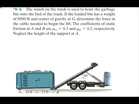 Statics 8.4 - The winch on the truck is used to hoist the garbage bin onto the bed of the truck.