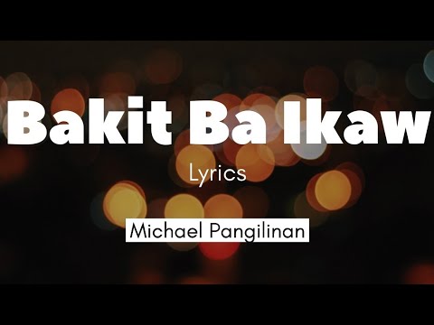 Bakit Ba Ikaw - Michael Pangilinan ( Lyrics )