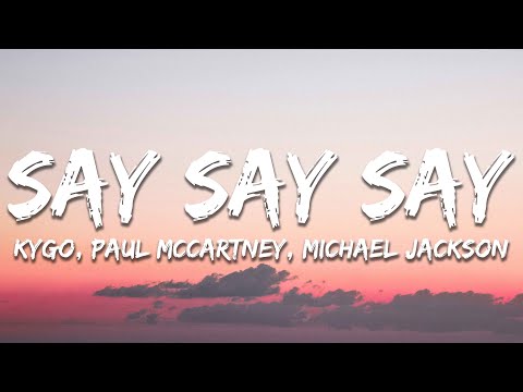 Kygo, Paul McCartney, Michael Jackson - Say Say Say (Lyrics)