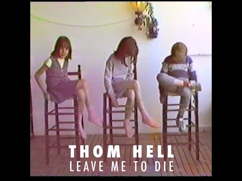 Thom Hell Leave Me To Die