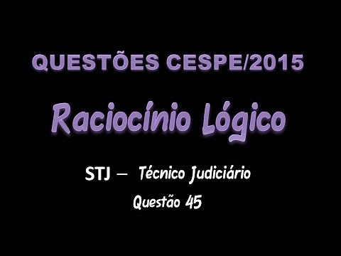CESPE/2015 - Raciocínio Lógico - STJ - Técnico Judiciário - Questão 45