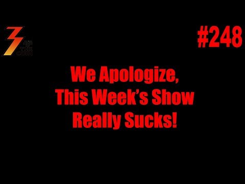 Ep. 248 This Week's Show Really Sucks!