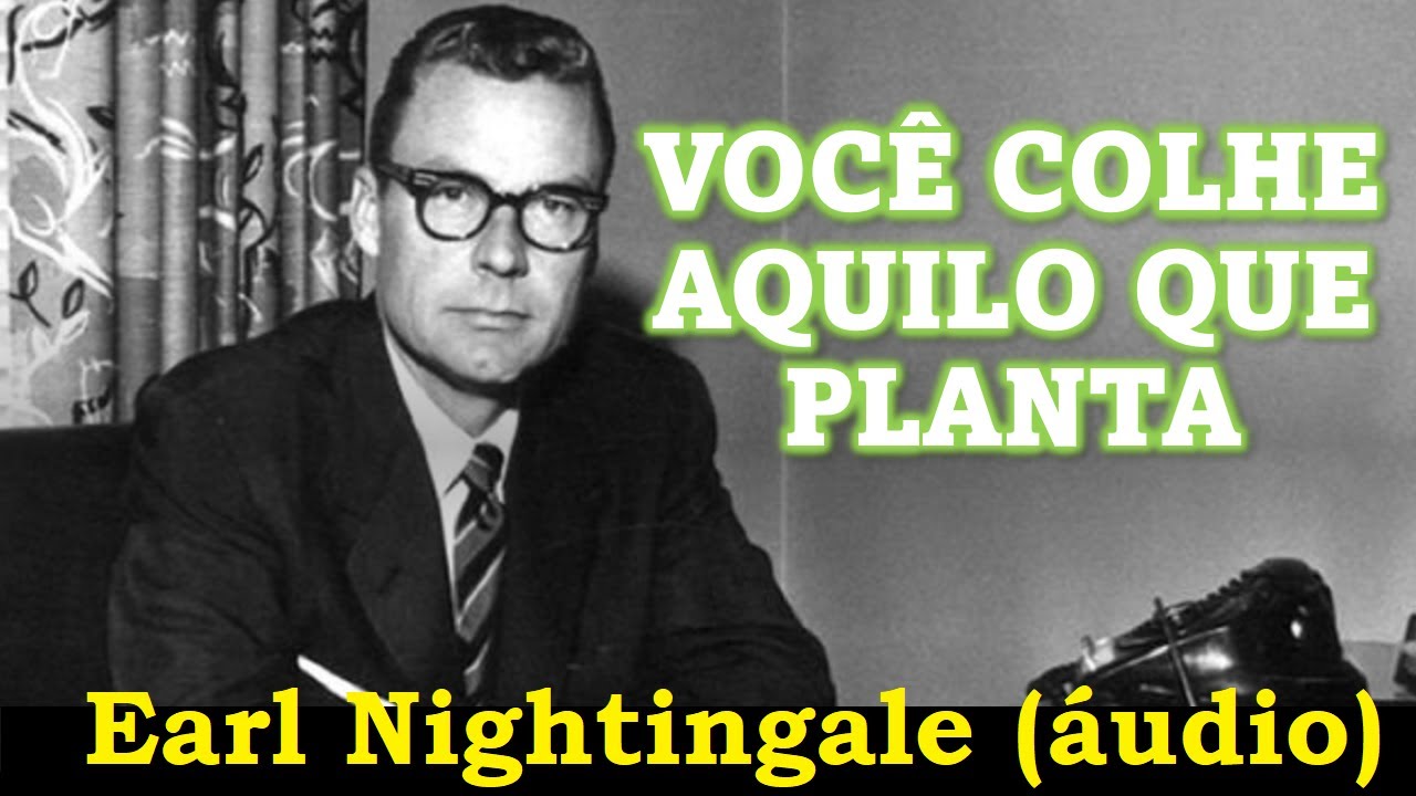Earl Nightingale - Seja íntegro - Você colhe o que planta